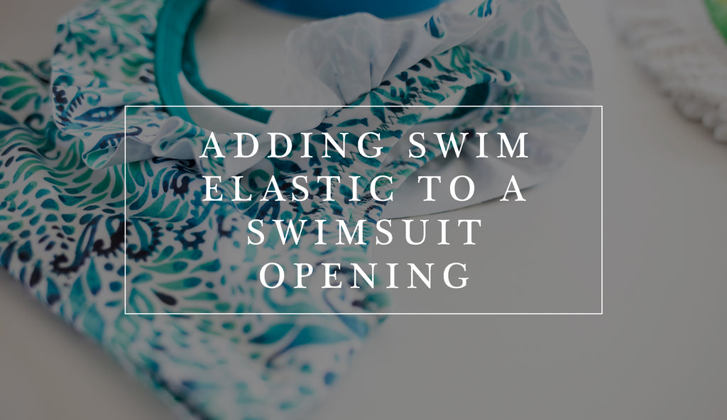 How to Add Swim Elastic to a Swimsuit Opening Little Lizard King