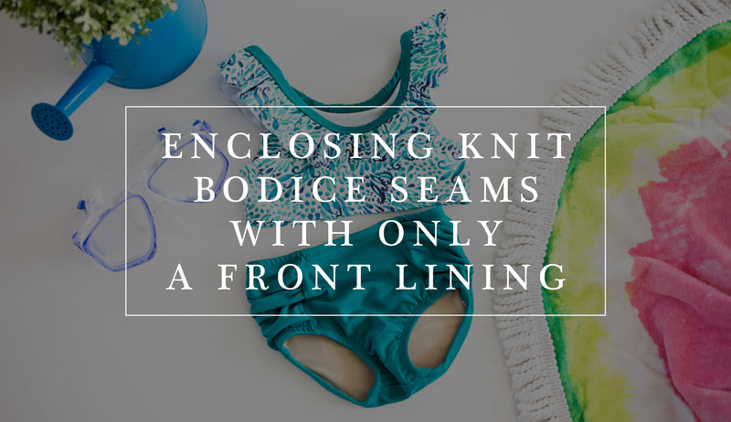How to Enclose Knit Bodice seams with ONLY a Front  Lining